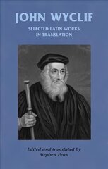 John Wyclif: Selected Latin Works in Translation annotated edition hind ja info | Usukirjandus, religioossed raamatud | kaup24.ee