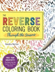 Reverse Coloring Book (TM): Through the Seasons: The Book Has the Colors, You Make the Lines hind ja info | Tervislik eluviis ja toitumine | kaup24.ee