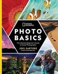 National Geographic Photo Basics: The Ultimate Beginner's Guide to Great Photography цена и информация | Книги по фотографии | kaup24.ee