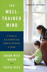 Well-Trained Mind: A Guide to Classical Education at Home Fourth Edition цена и информация | Книги по социальным наукам | kaup24.ee