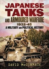 Japanese Tanks and Armoured Warfare 1932-1945 hind ja info | Ühiskonnateemalised raamatud | kaup24.ee