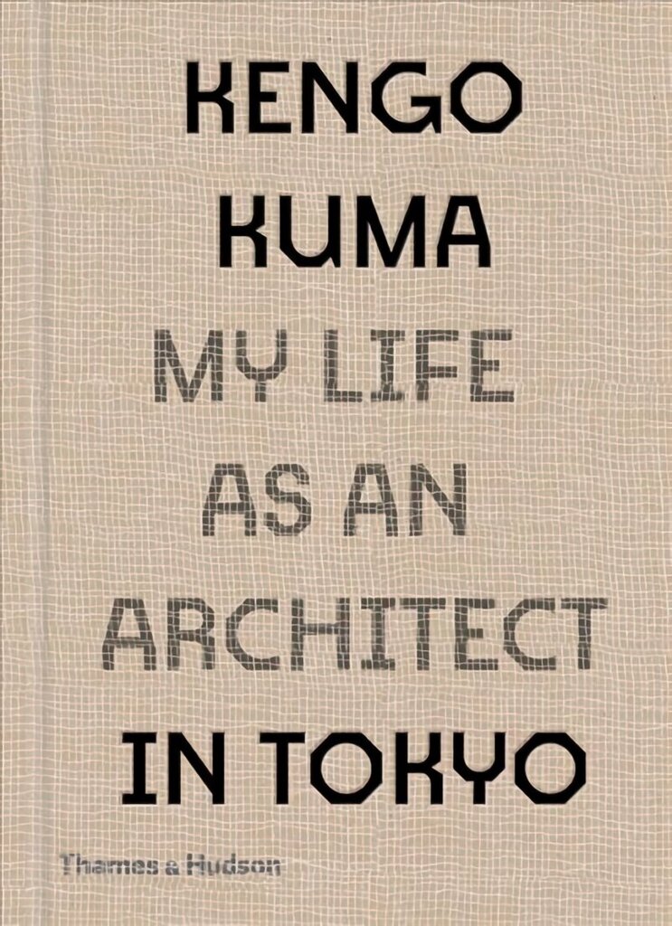 Kengo Kuma: My Life as an Architect in Tokyo: My Life as an Architect in 25 Buildings цена и информация | Arhitektuuriraamatud | kaup24.ee