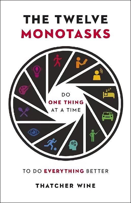 Twelve Monotasks: Do One Thing At A Time To Do Everything Better hind ja info | Eneseabiraamatud | kaup24.ee