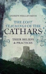 Lost Teachings of the Cathars: Their Beliefs and Practices Anniversary edition hind ja info | Usukirjandus, religioossed raamatud | kaup24.ee