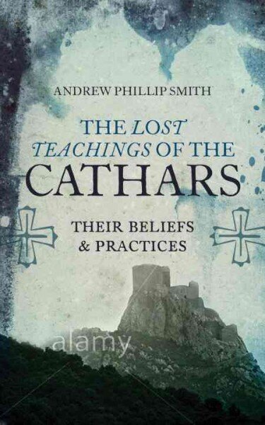 Lost Teachings of the Cathars: Their Beliefs and Practices Anniversary edition цена и информация | Usukirjandus, religioossed raamatud | kaup24.ee