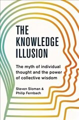 Knowledge Illusion: The myth of individual thought and the power of collective wisdom hind ja info | Eneseabiraamatud | kaup24.ee