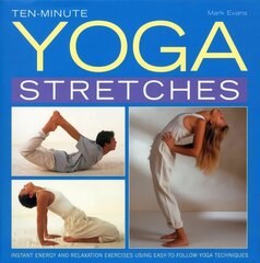 Ten-minute Yoga Stretches: Instant Energy and Relaxation Exercises Using Easy-to-follow Yoga Techniques цена и информация | Самоучители | kaup24.ee