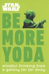 Star Wars Be More Yoda: Mindful Thinking from a Galaxy Far Far Away hind ja info | Kunstiraamatud | kaup24.ee