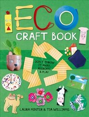 Eco Craft Book: Don't Throw it Away, Recreate & Play цена и информация | Книги о питании и здоровом образе жизни | kaup24.ee