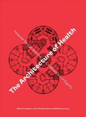 Architecture of Health: Hospital Design and the Construction of Dignity hind ja info | Arhitektuuriraamatud | kaup24.ee