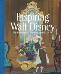 Inspiring Walt Disney: The Animation of French Decorative Arts цена и информация | Книги об искусстве | kaup24.ee
