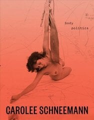 Carolee Schneemann: Body Politics hind ja info | Kunstiraamatud | kaup24.ee