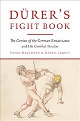 Durer's Fight Book: The Genius of the German Renaissance and His Combat Treatise цена и информация | Книги об искусстве | kaup24.ee