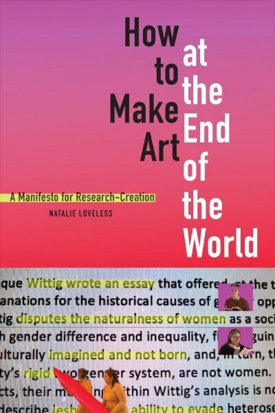 How to Make Art at the End of the World: A Manifesto for Research-Creation hind ja info | Kunstiraamatud | kaup24.ee