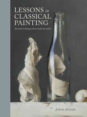 Lessons in Classical Painting - Essential Techniqu es from Inside the Atelier: Essential Techniques from Inside the Atelier hind ja info | Kunstiraamatud | kaup24.ee