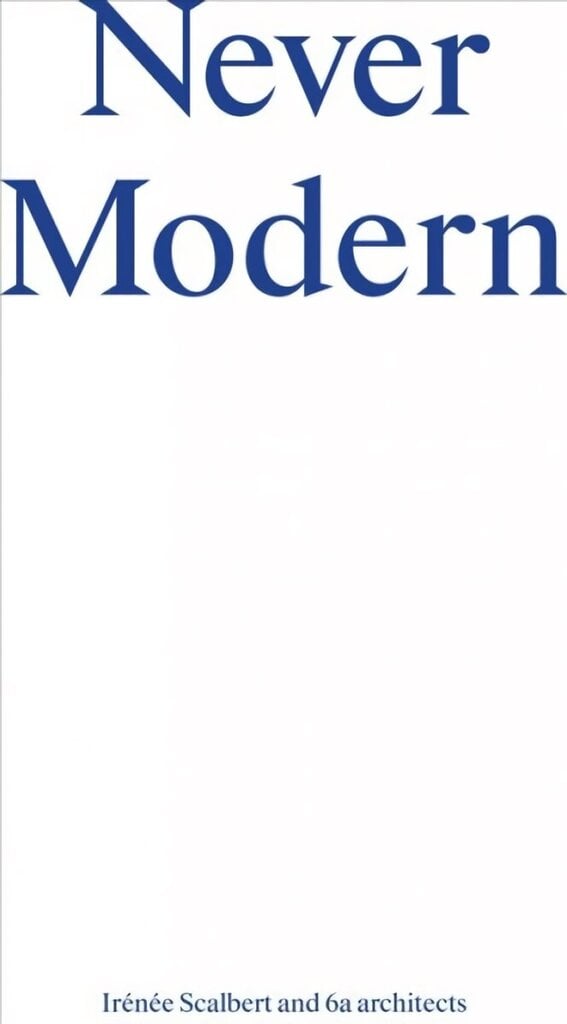 Never Modern: On Bricolage and the Works of 6a Architects цена и информация | Arhitektuuriraamatud | kaup24.ee