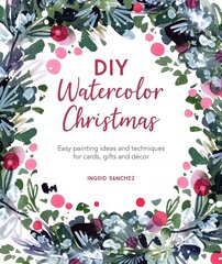 DIY Watercolor Christmas: Easy painting ideas and techniques for cards, gifts and decor hind ja info | Tervislik eluviis ja toitumine | kaup24.ee