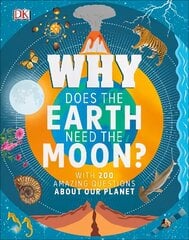 Why Does the Earth Need the Moon?: With 200 Amazing Questions About Our Planet цена и информация | Книги для подростков и молодежи | kaup24.ee