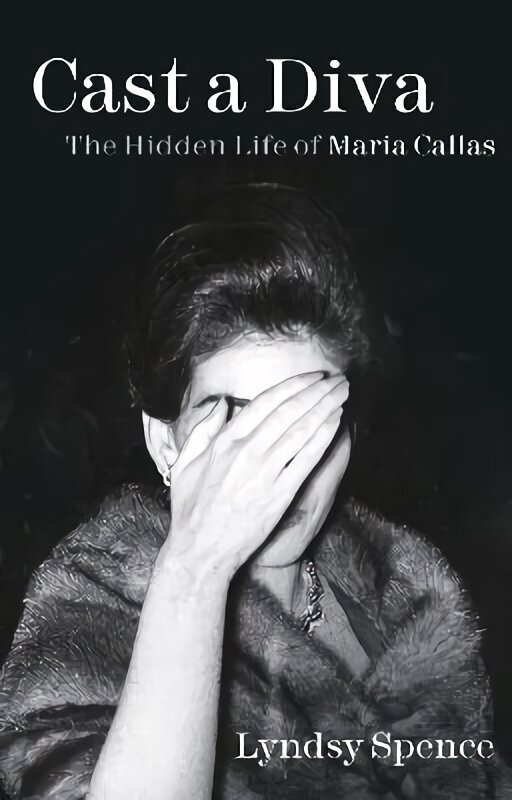 Cast a Diva: The Hidden Life of Maria Callas hind ja info | Elulooraamatud, biograafiad, memuaarid | kaup24.ee