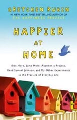 Happier at Home: Kiss More, Jump More, Abandon a Project, Read Samuel Johnson, and My Other Experiments in the Practice of Everyday Life Unabridged цена и информация | Самоучители | kaup24.ee