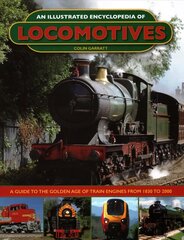 Illustrated Encyclopedia of Locomotives: Locomotives, An Illustrated Encyclopedia of hind ja info | Reisiraamatud, reisijuhid | kaup24.ee