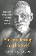 Surrendering to the Self: Ramana Maharshi's Message for the Present цена и информация | Духовная литература | kaup24.ee