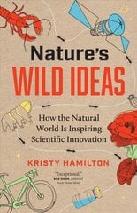 Nature's Wild Ideas: How the Natural World is Inspiring Scientific Innovation цена и информация | Книги о питании и здоровом образе жизни | kaup24.ee