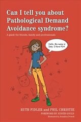 Can I tell you about Pathological Demand Avoidance syndrome?: A guide for friends, family and professionals hind ja info | Eneseabiraamatud | kaup24.ee