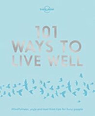 Lonely Planet 101 Ways to Live Well цена и информация | Книги о питании и здоровом образе жизни | kaup24.ee