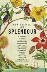 Lonely Planet Curiosities and Splendour: An anthology of classic travel literature hind ja info | Reisiraamatud, reisijuhid | kaup24.ee