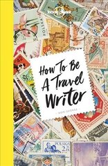 Lonely Planet How to be a Travel Writer: Expert Advice from the World's Leading Travel Publisher 4th edition цена и информация | Путеводители, путешествия | kaup24.ee