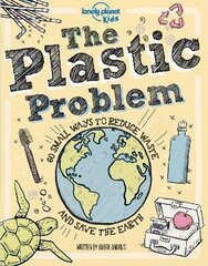 Lonely Planet Kids The Plastic Problem: 60 Small Ways to Reduce Waste and Help Save the Earth цена и информация | Книги для подростков и молодежи | kaup24.ee