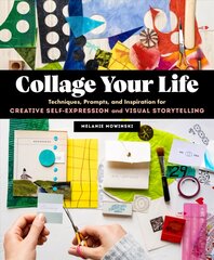 Collage Your Life: Techniques, Prompts, and Inspiration for Creative Self-Expression and Visual Storytelling: Techniques, Prompts, and Inspiration for Creative Self-Expression and Visual Storytelling цена и информация | Книги об искусстве | kaup24.ee