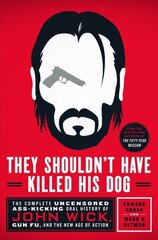 They Shouldn't Have Killed His Dog: The Complete Uncensored Ass-Kicking Oral History of John Wick, Gun Fu, and the New Age of Action hind ja info | Kunstiraamatud | kaup24.ee