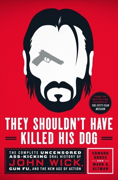 They Shouldn't Have Killed His Dog: The Complete Uncensored Ass-Kicking Oral History of John Wick, Gun Fu, and the New Age of Action цена и информация | Kunstiraamatud | kaup24.ee