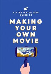 Little White Lies Guide to Making Your Own Movie: In 39 Steps hind ja info | Kunstiraamatud | kaup24.ee