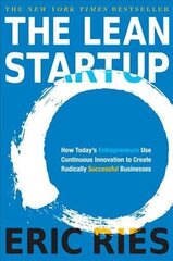 Lean Startup: How Today's Entrepreneurs Use Continuous Innovation to Create Radically Successful Businesses цена и информация | Книги по экономике | kaup24.ee