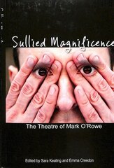 Sullied Magnificence: The Theatre of Mark O'Rowe New edition цена и информация | Книги об искусстве | kaup24.ee