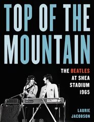 Top of the Mountain: The Beatles at Shea Stadium 1965 цена и информация | Книги об искусстве | kaup24.ee