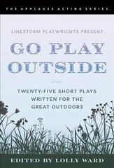 LineStorm Playwrights Present Go Play Outside: Twenty-Five Short Plays Written for the Great Outdoors цена и информация | Книги об искусстве | kaup24.ee