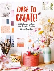 Dare to Create: 35 Challenges to Boost Your Creative Practice цена и информация | Книги об искусстве | kaup24.ee