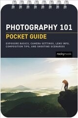 Photography 101: Pocket Guide: Settings, Modes, Composition Tips, and Shooting Scenarios hind ja info | Fotograafia raamatud | kaup24.ee