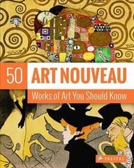 Art Nouveau: 50 Works Of Art You Should Know hind ja info | Kunstiraamatud | kaup24.ee