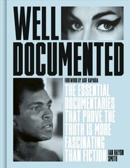 Well Documented: The Essential Documentaries that Prove the Truth is More Fascinating than Fiction hind ja info | Kunstiraamatud | kaup24.ee