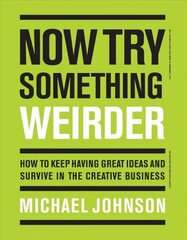 Now Try Something Weirder: How to keep having great ideas and survive in the creative business цена и информация | Книги об искусстве | kaup24.ee