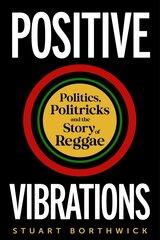 Positive Vibrations: Politics, Politricks and the Story of Reggae цена и информация | Книги об искусстве | kaup24.ee