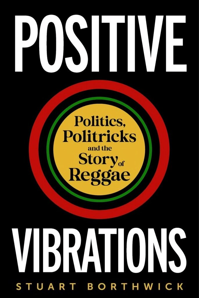 Positive Vibrations: Politics, Politricks and the Story of Reggae hind ja info | Kunstiraamatud | kaup24.ee