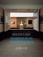 When Artists Curate: Contemporary Art and the Exhibition as Medium hind ja info | Kunstiraamatud | kaup24.ee