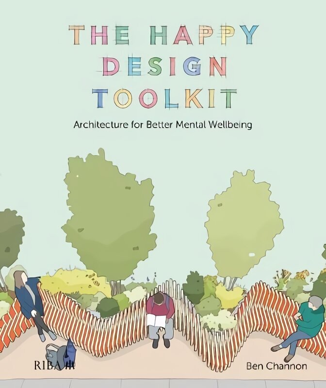 Happy Design Toolkit: Architecture for Better Mental Wellbeing цена и информация | Arhitektuuriraamatud | kaup24.ee
