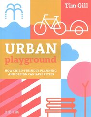 Urban Playground: How Child-Friendly Planning and Design Can Save Cities hind ja info | Arhitektuuriraamatud | kaup24.ee